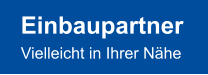 Einbaupartner Vielleicht in Ihrer Nähe