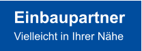 Einbaupartner Vielleicht in Ihrer Nähe
