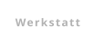Werkstatt